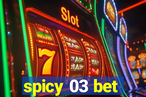 spicy 03 bet